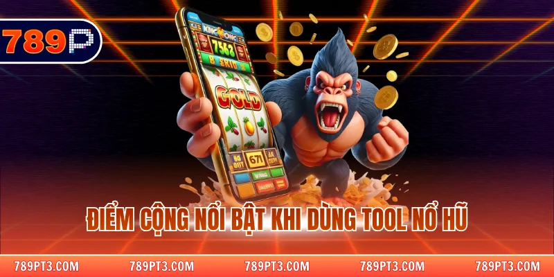 Điểm cộng nổi bật khi dùng tool nổ hũ