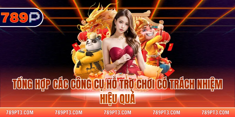 Tổng hợp các công cụ hỗ trợ chơi có trách nhiệm hiệu quả